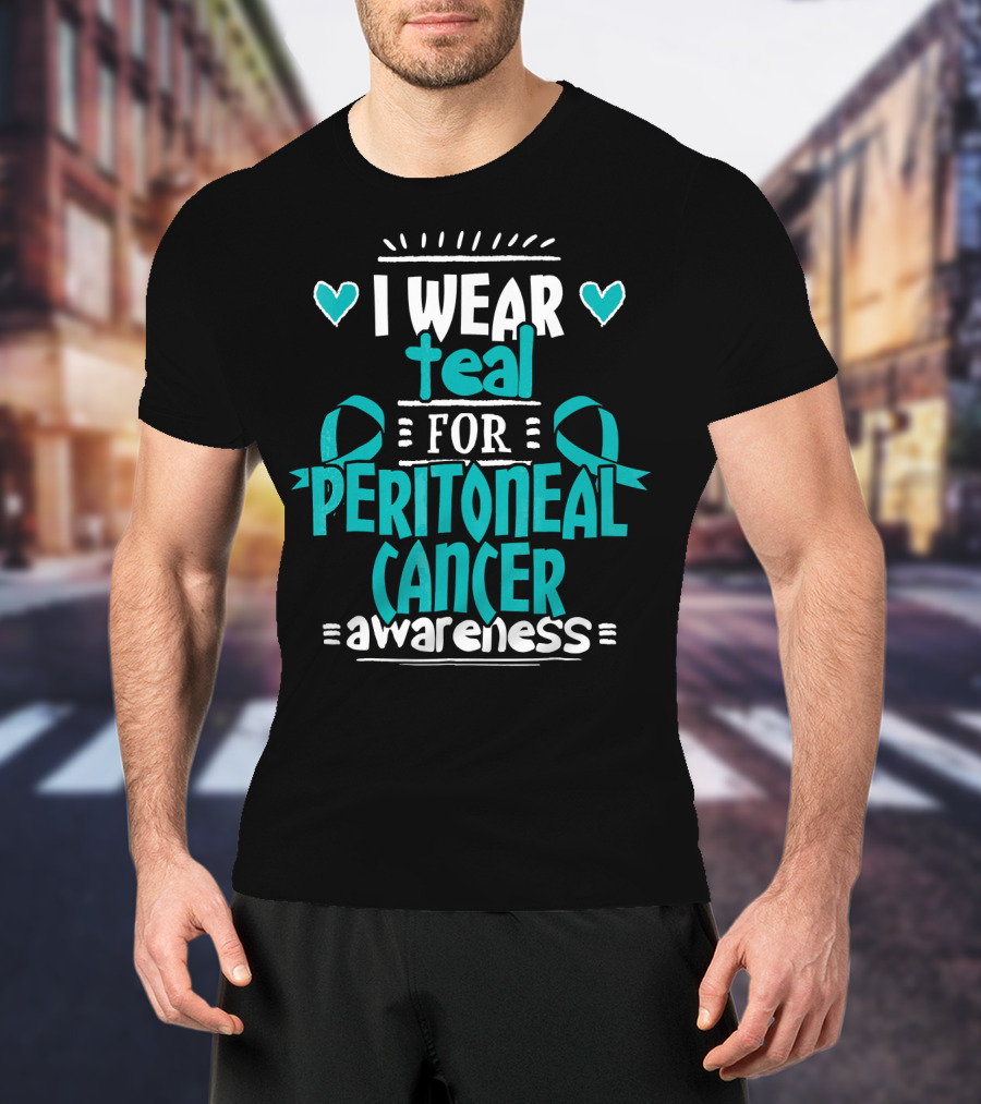 I Wear Teal For Peritoneal Cancer Awareness T-Shirt