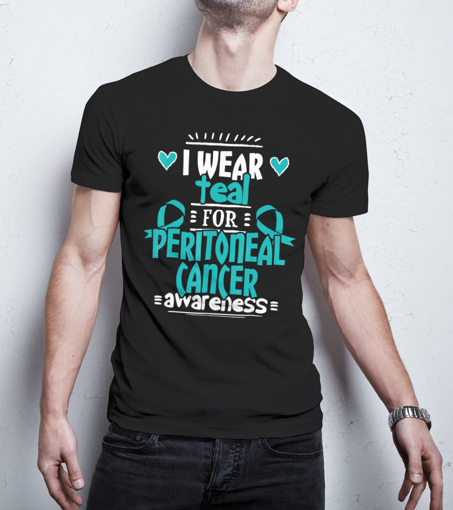 I Wear Teal For Peritoneal Cancer Awareness T-Shirt