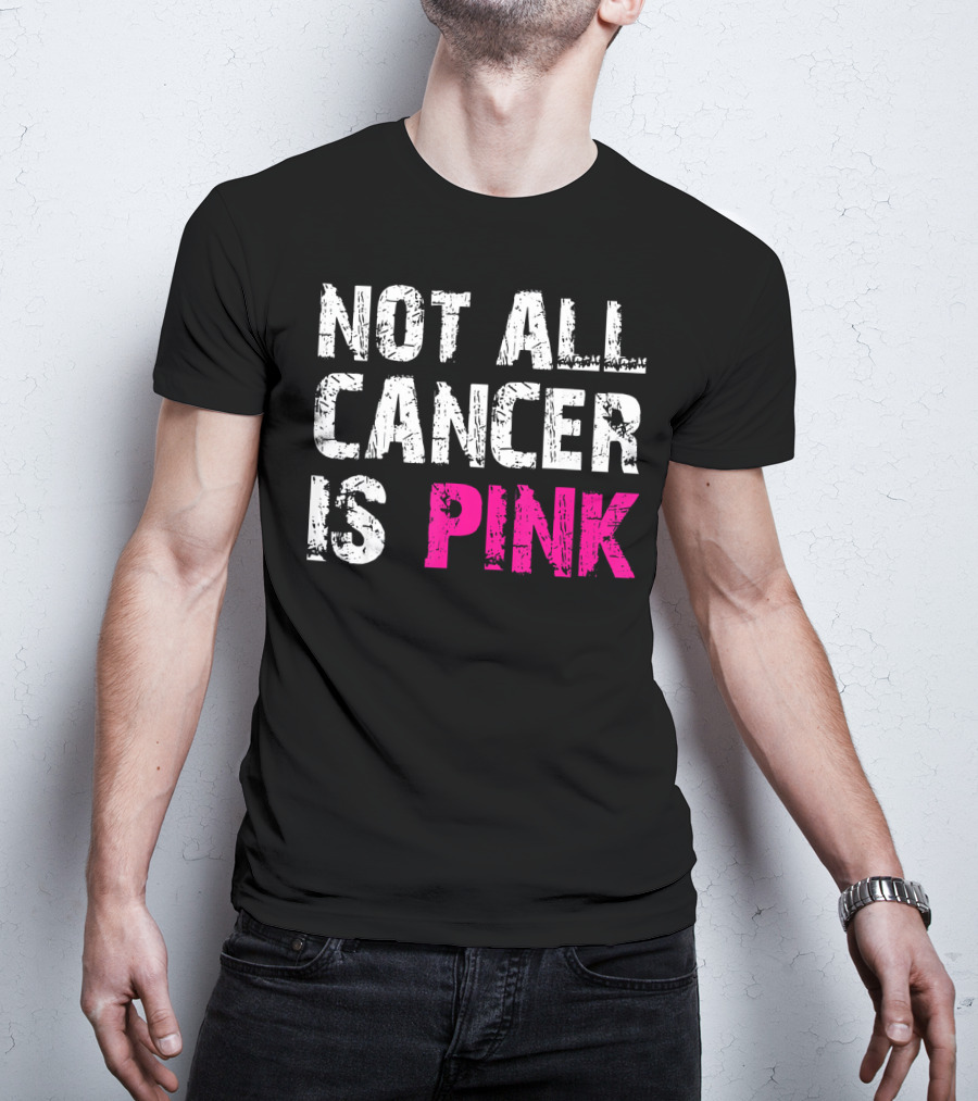 Not All Cancer Is Pink Breast Cancer Awareness T-Shirt
