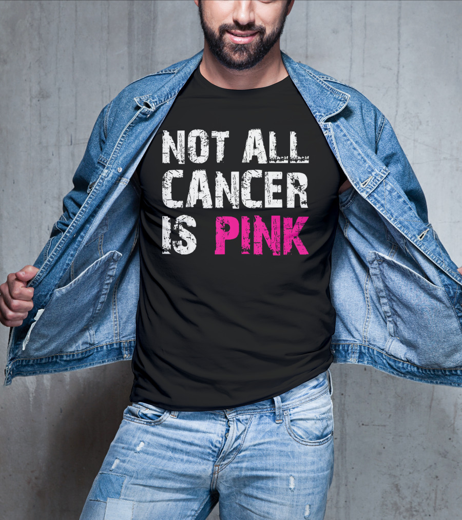 Not All Cancer Is Pink Breast Cancer Awareness T-Shirt