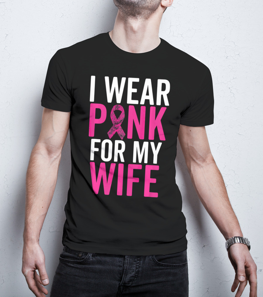 I Wear Pink For My Wife Breast Cancer Awareness T-Shirt