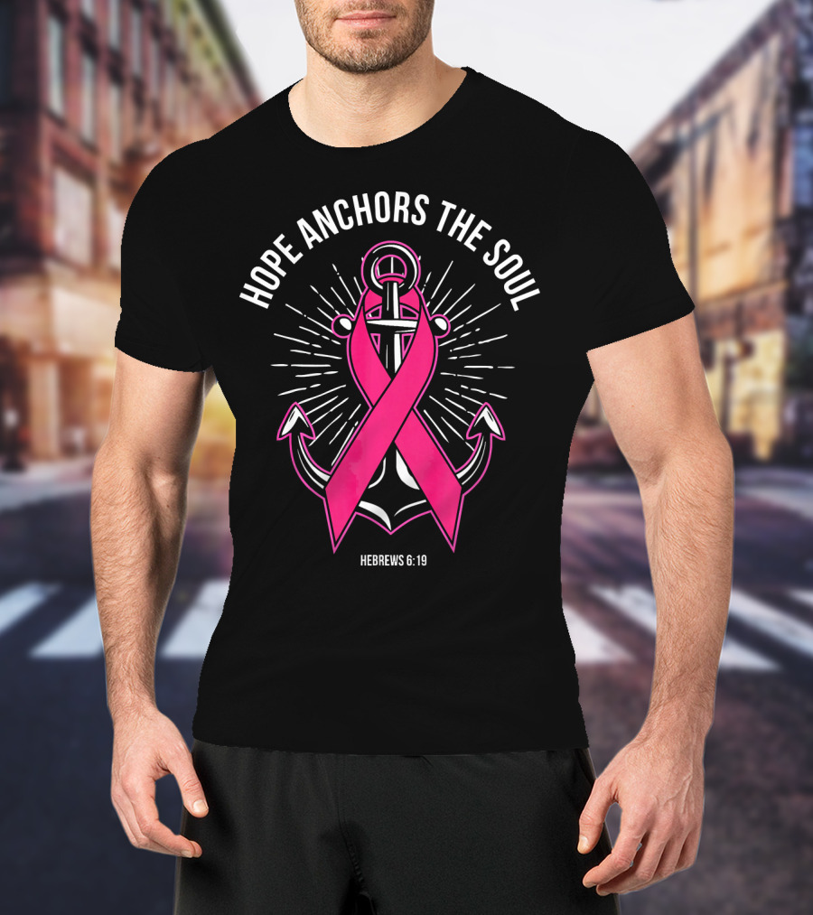 Hope Anchors The Soul Hebrews 6:19 Pink Ribbon Anchor T-Shirt