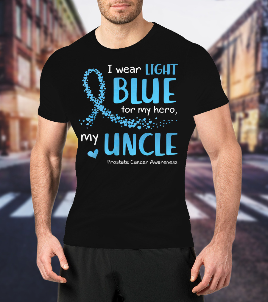 I Wear Light Blue For My Hero My Uncle Prostate Cancer Awareness T-Shirt