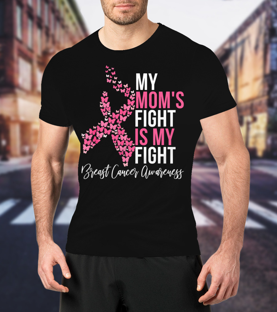 My Mom's Fight Is My Fight Breast Cancer Awareness Pink Ribbon Butterfly T-Shirt