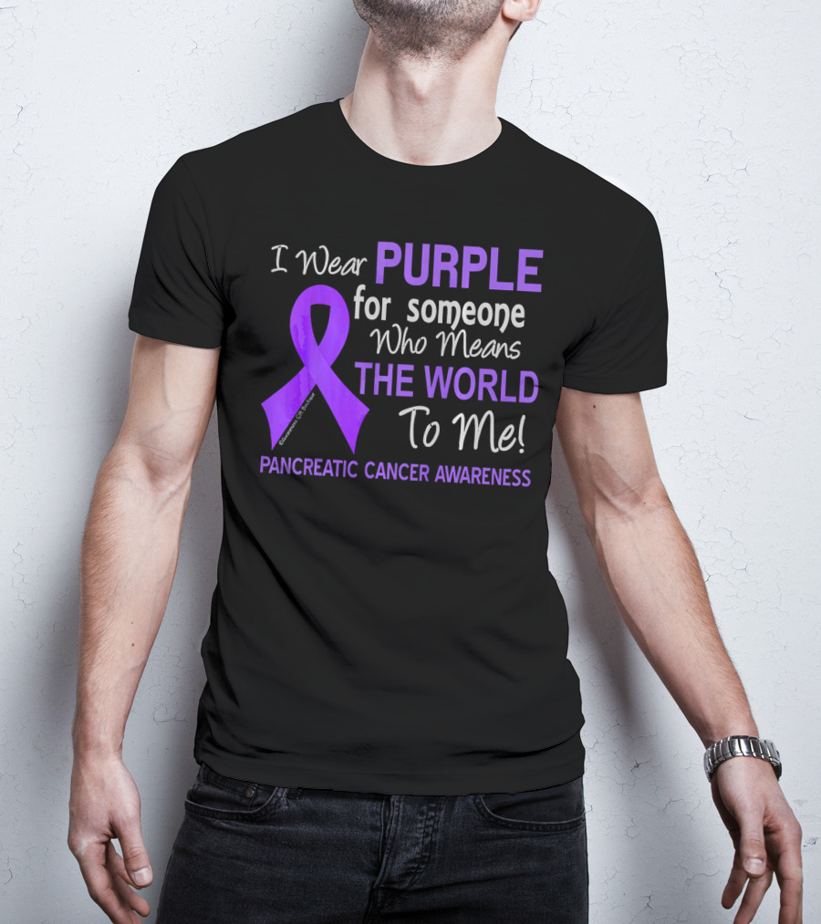 I Wear Purple For Someone Who Means The World To Me Pancreatic Cancer Awareness T-Shirt