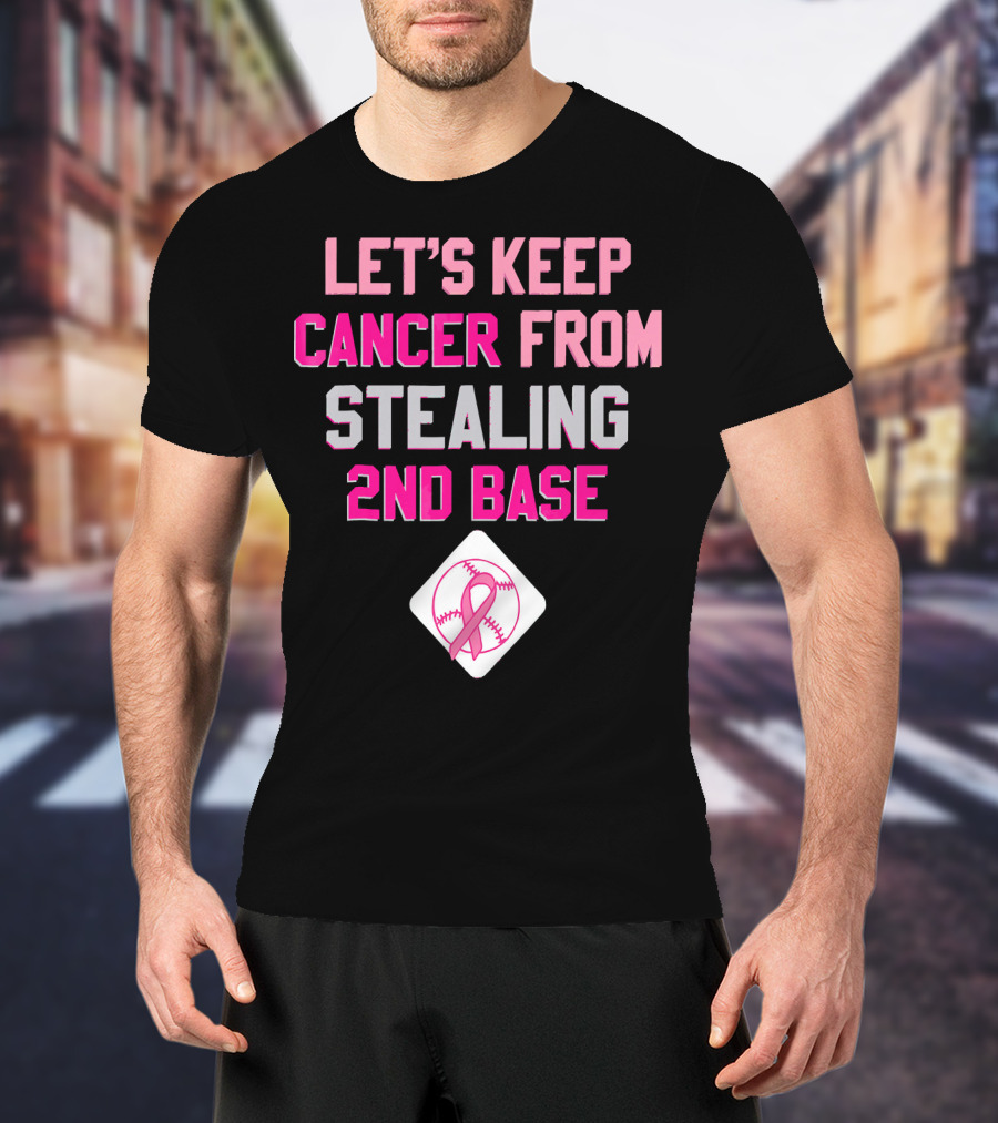 Let's Keep Cancer From Stealing 2nd Base Pink Ribbon Baseball Awareness T-Shirt