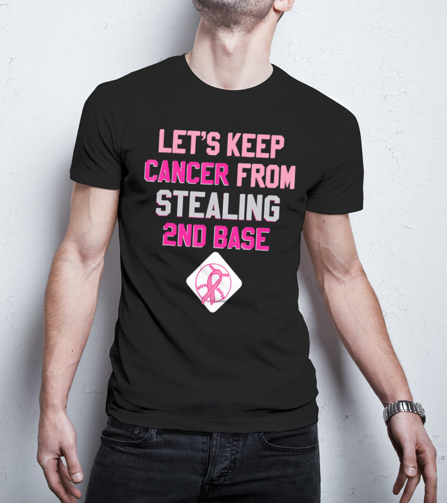 Let's Keep Cancer From Stealing 2nd Base Pink Ribbon Baseball Awareness T-Shirt