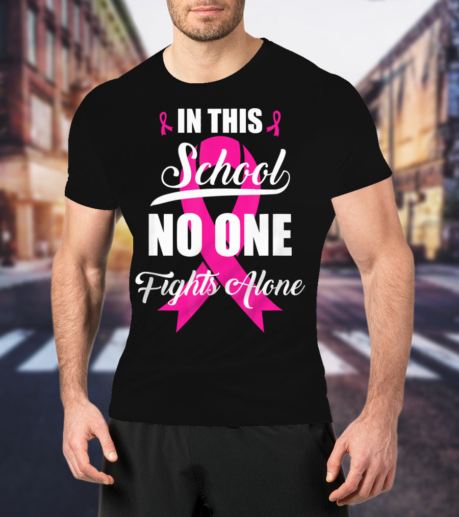 In This School No One Fights Alone Breast Cancer Awareness Pink T-Shirt