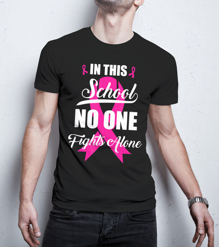 In This School No One Fights Alone Breast Cancer Awareness Pink T-Shirt