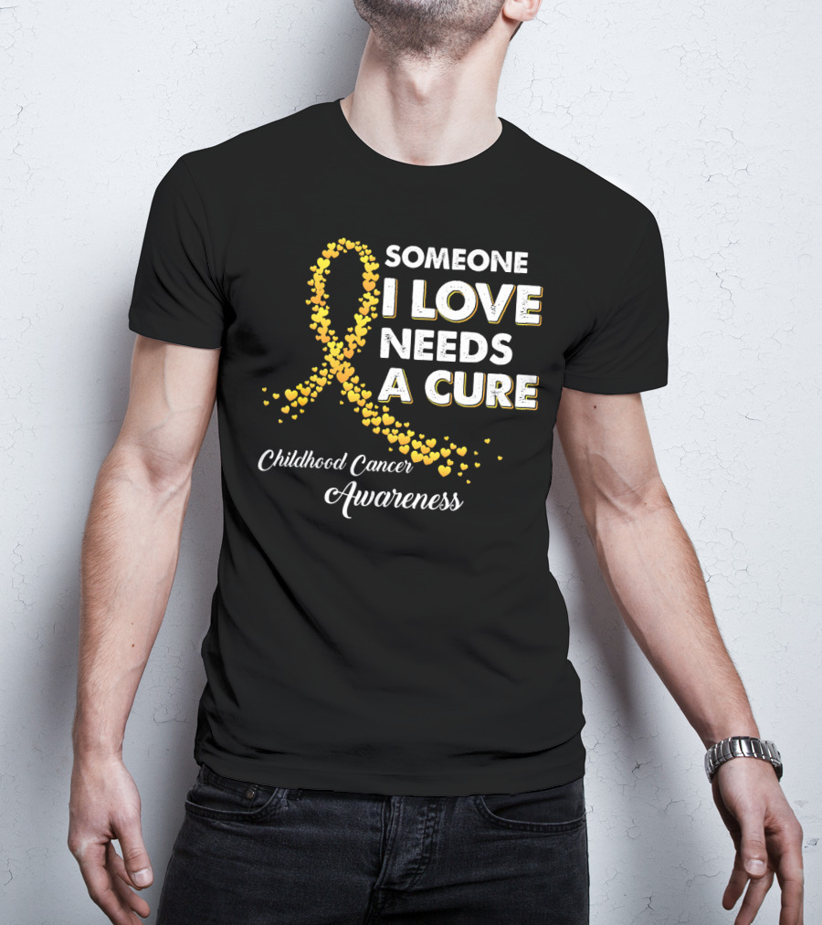 Someone I Love Needs A Cure Childhood Cancer Awareness T-Shirt