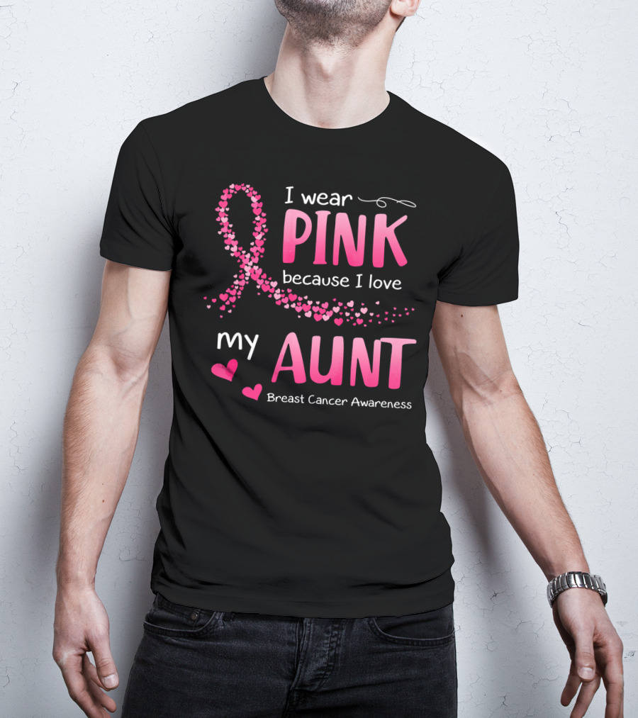 I Wear Pink Because I Love My Aunt Breast Cancer Awareness T-Shirt