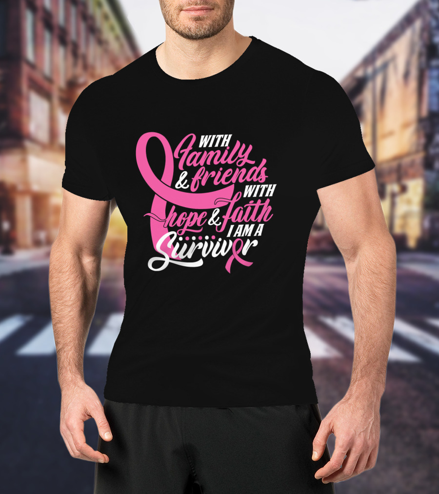 With Family And Friends With Hope And Faith I Am A Survivor T-Shirt