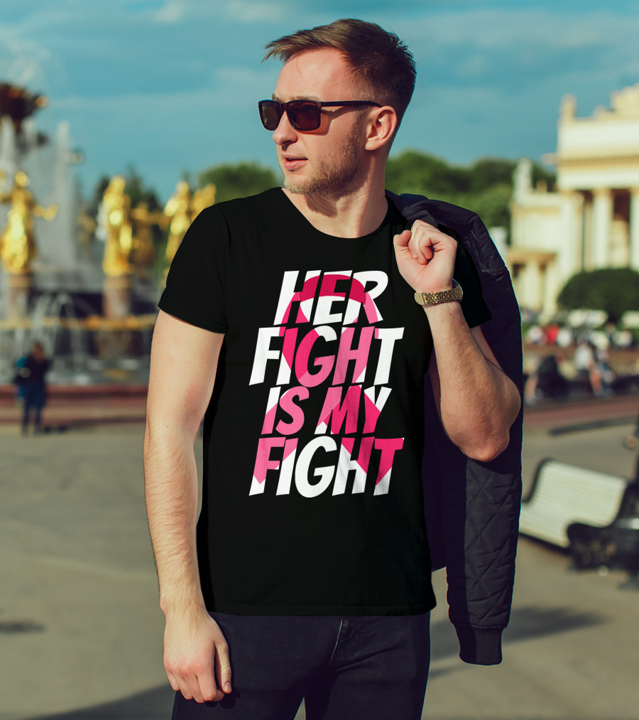 Her Fight Is My Fight Breast Cancer Pink T-Shirt