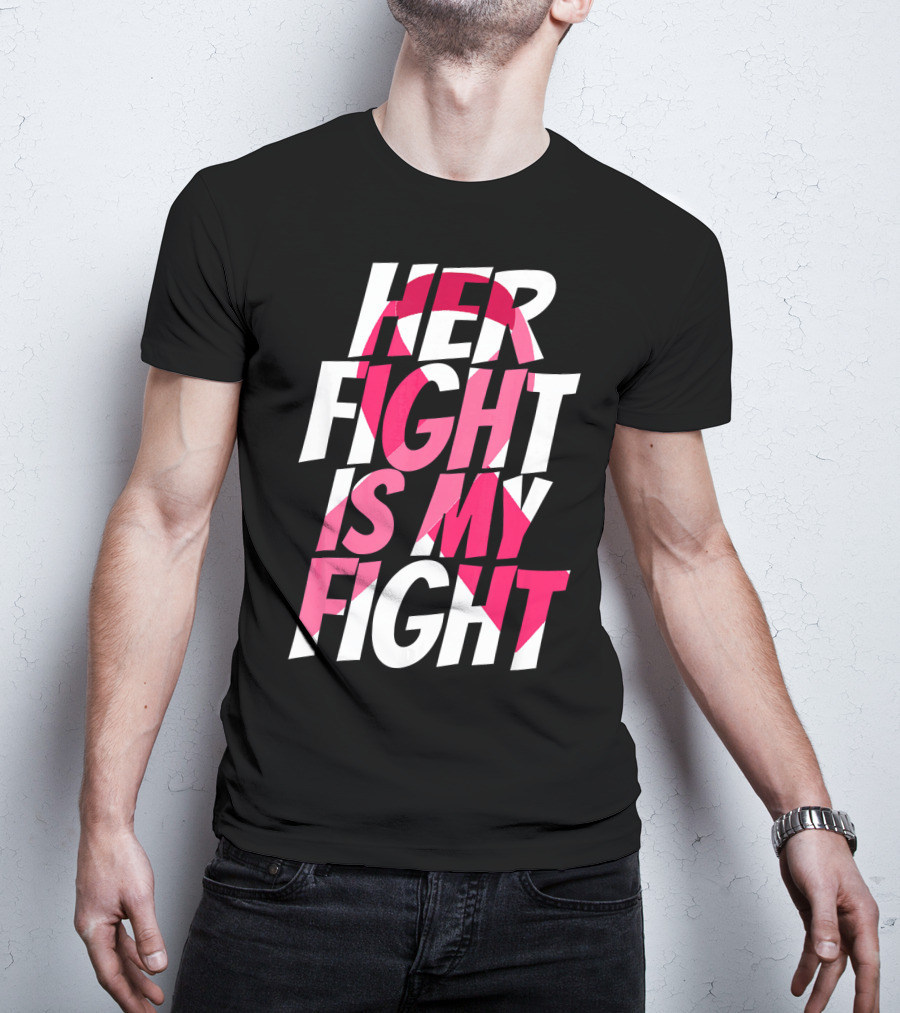 Her Fight Is My Fight Breast Cancer Pink T-Shirt