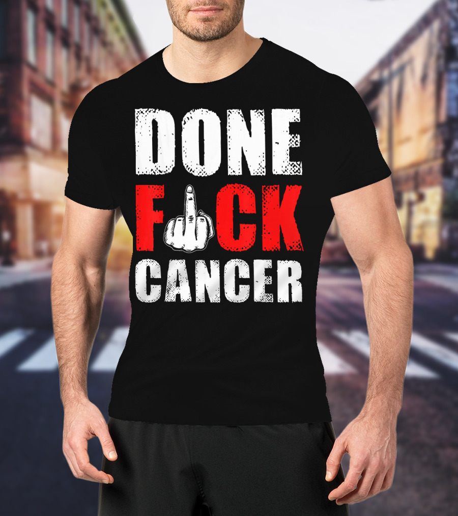 DONE F CANCER T-Shirt