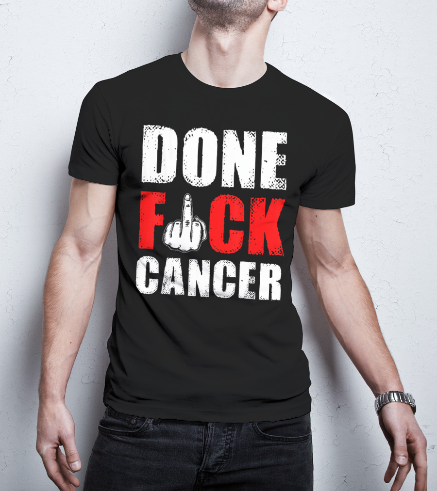 DONE F CANCER T-Shirt