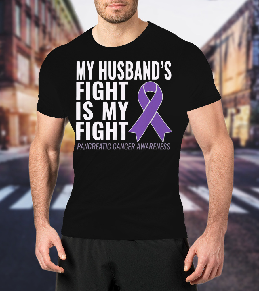 My Husband's Fight Is My Fight Pancreatic Cancer Awareness T-Shirt