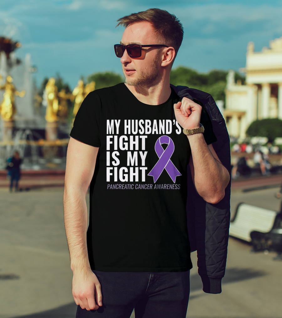 My Husband's Fight Is My Fight Pancreatic Cancer Awareness T-Shirt