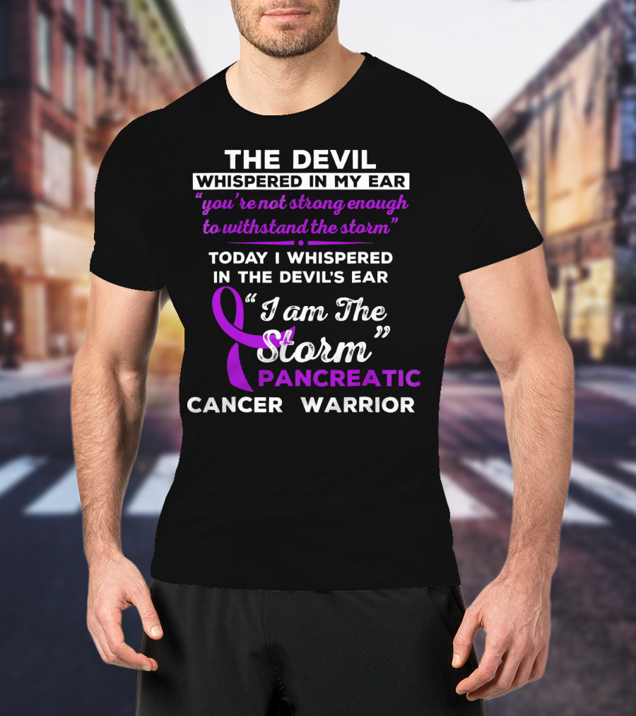 The Devil Whispered You're Not Strong Enough I Am The Storm Pancreatic Cancer Warrior T-Shirt