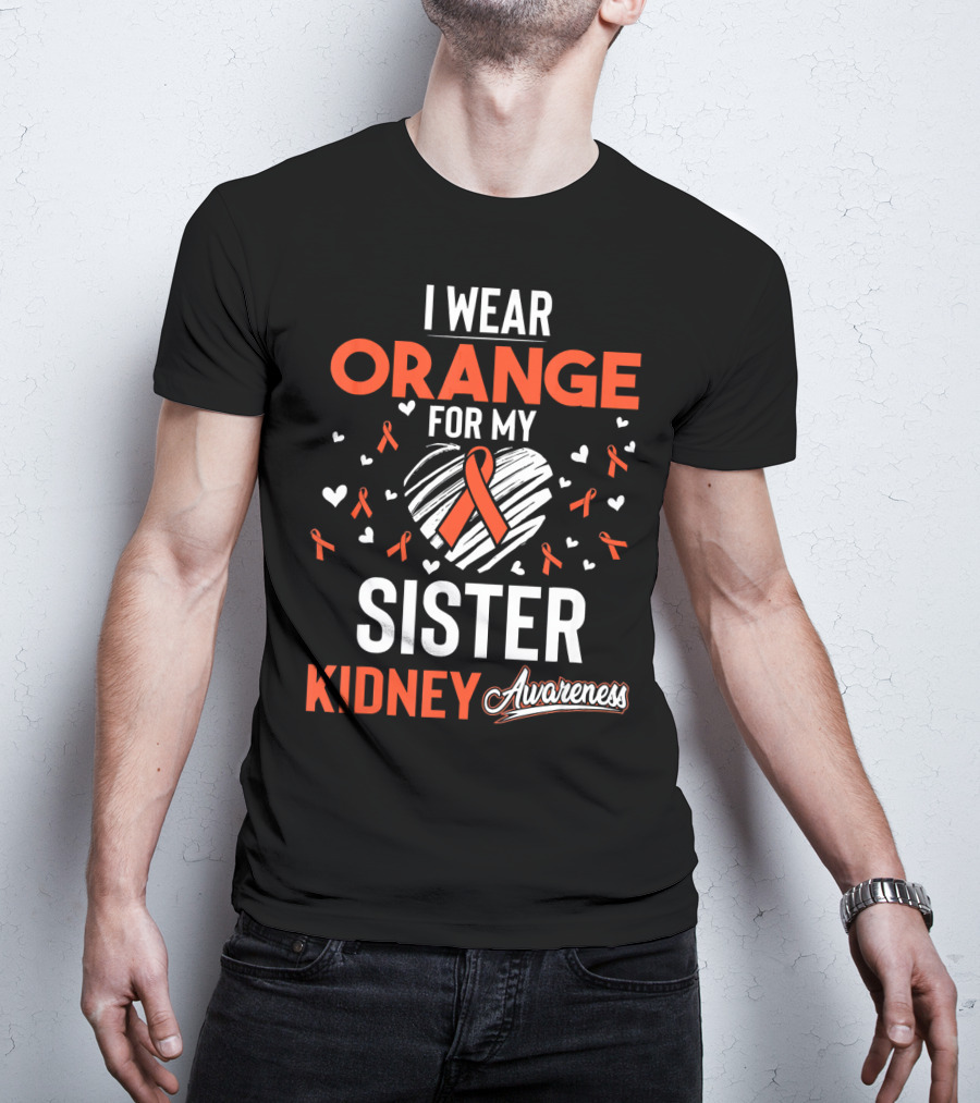 I Wear Orange For My Sister Kidney Cancer Awareness T-Shirt