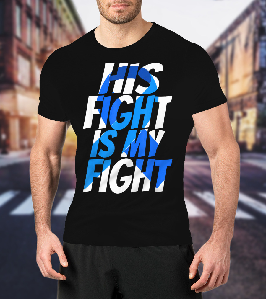 His Fight Is My Fight Colorectal Blue Ribbon Colon Cancer Awareness T-Shirt