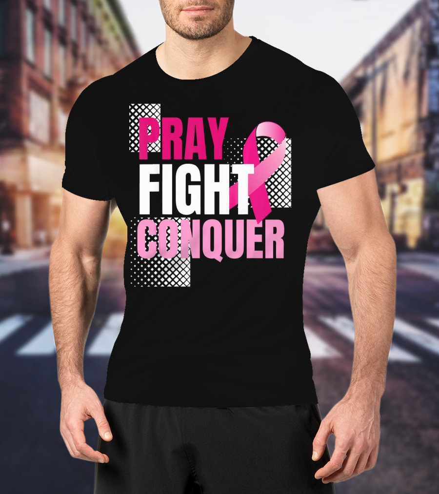 Pray Fight Conquer Breast Cancer Awareness Pink T-Shirt