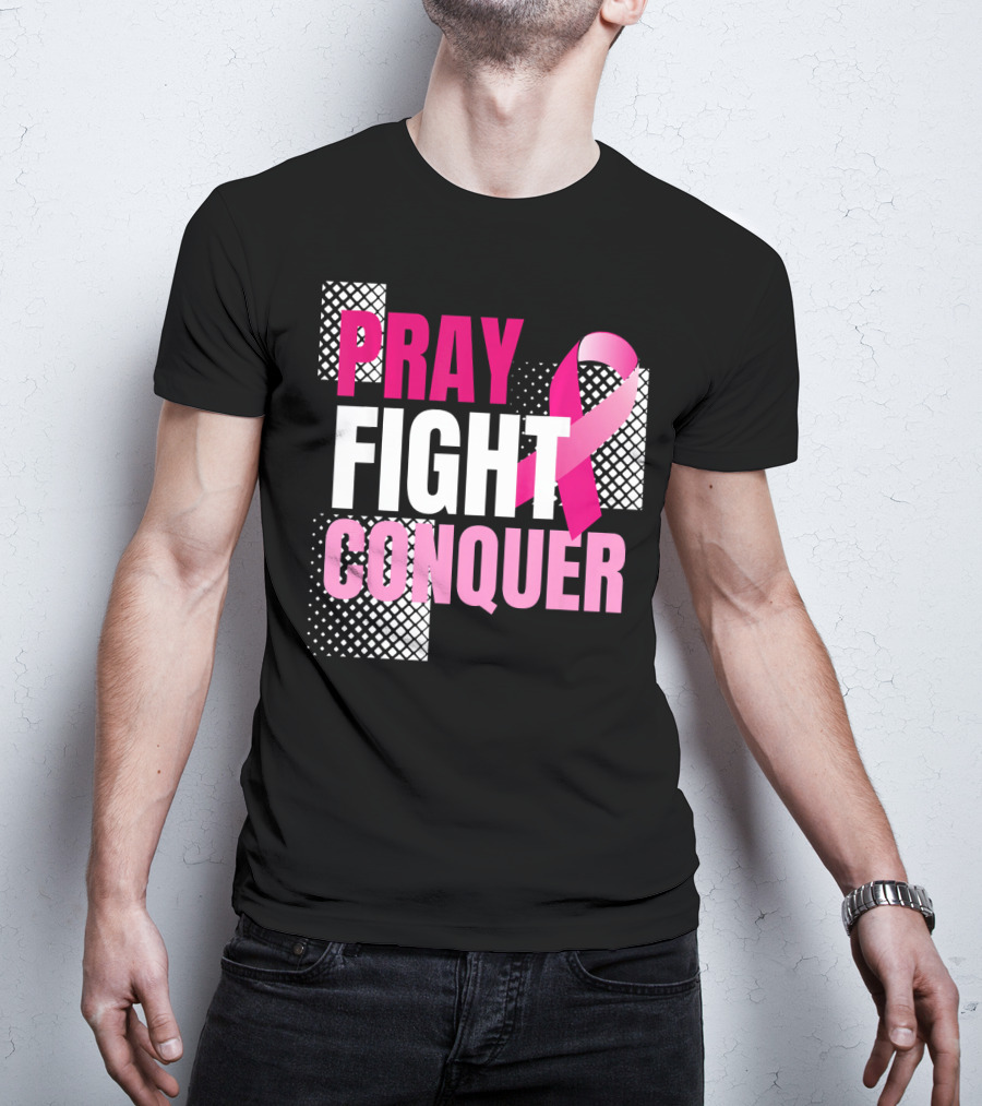 Pray Fight Conquer Breast Cancer Awareness Pink T-Shirt