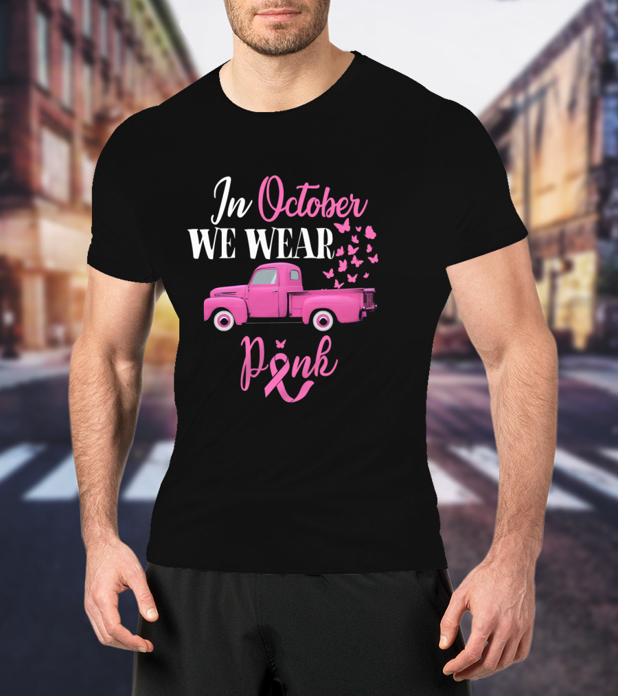 In October We Wear Pink Breast Cancer Awareness Month T-Shirt