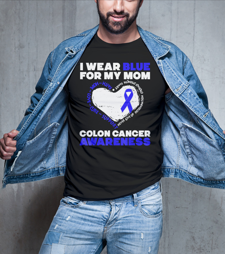 I Wear Blue For My Mom Colon Cancer Awareness Faith Hope Love Cure Support T-Shirt