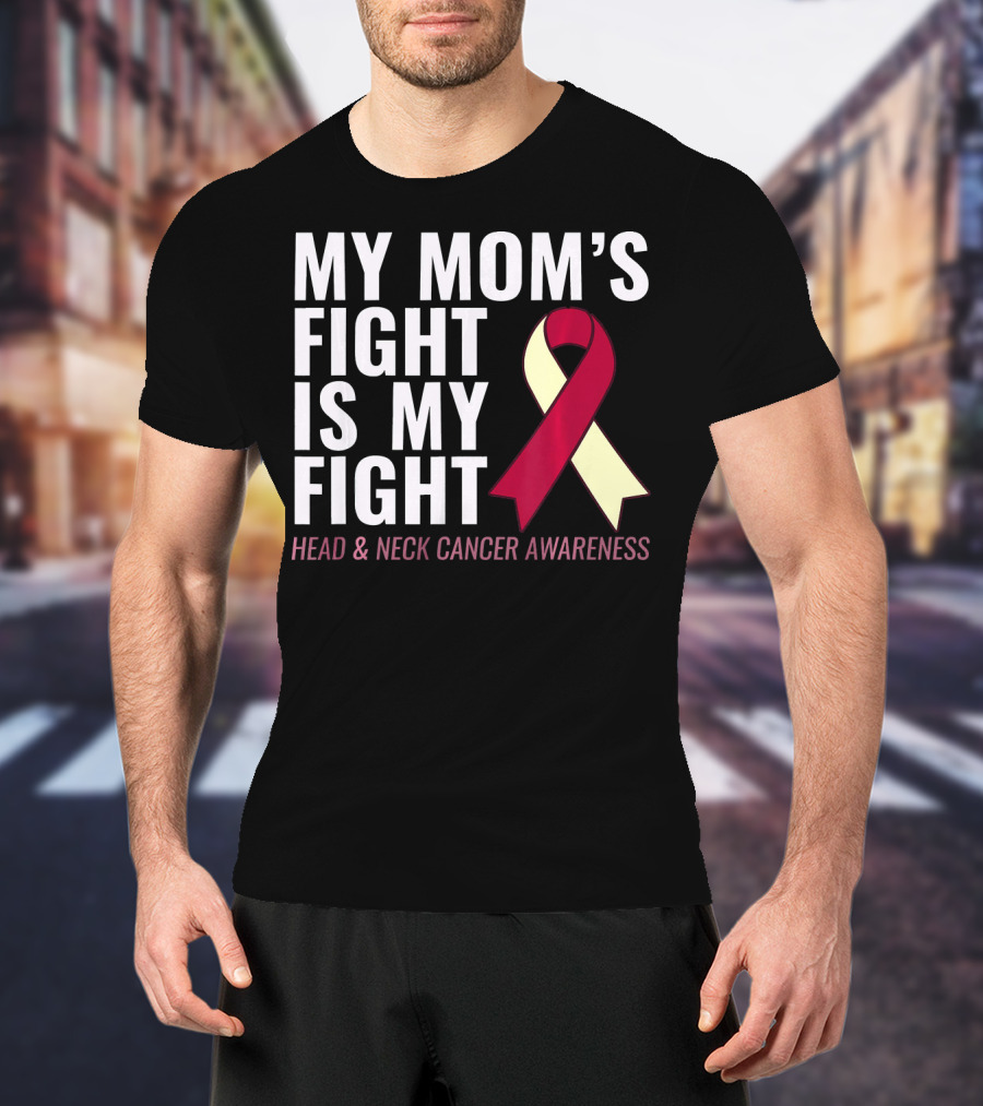 My Mom's Fight Is My Fight Head And Neck Cancer Awareness T-Shirt