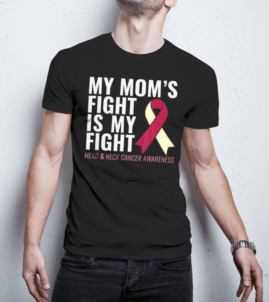 My Mom's Fight Is My Fight Head And Neck Cancer Awareness T-Shirt