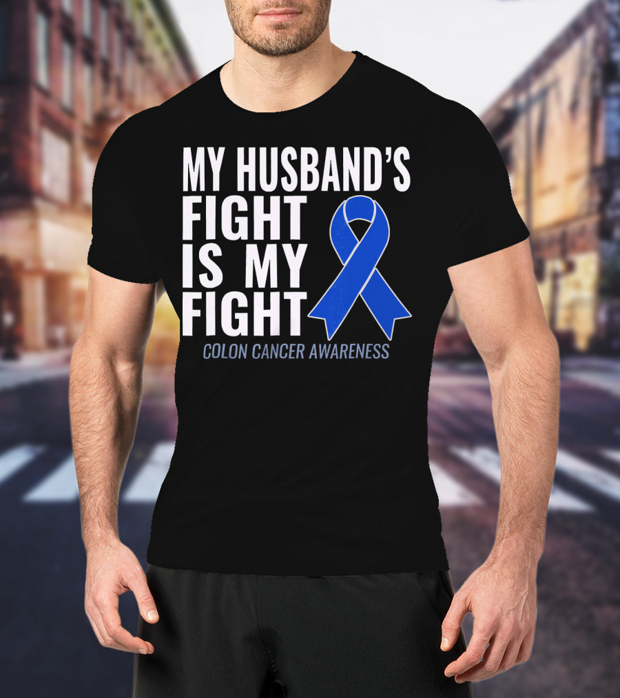 My Husband's Fight Is My Fight Colon Cancer Awareness Blue T-Shirt