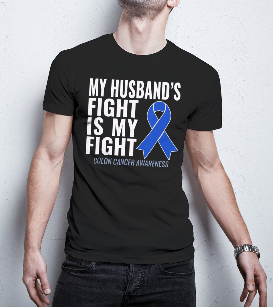 My Husband's Fight Is My Fight Colon Cancer Awareness Blue T-Shirt