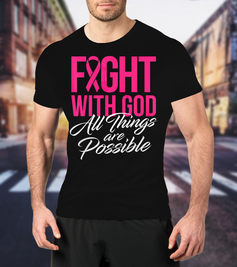 FIGHT WITH GOD All Things Are Possible T-Shirt