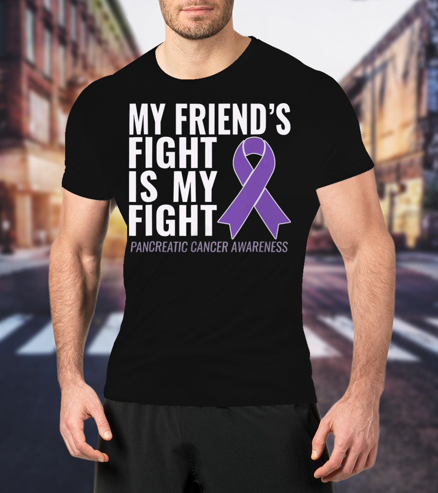 My Friend's Fight Is My Fight Pancreatic Cancer Awareness T-Shirt
