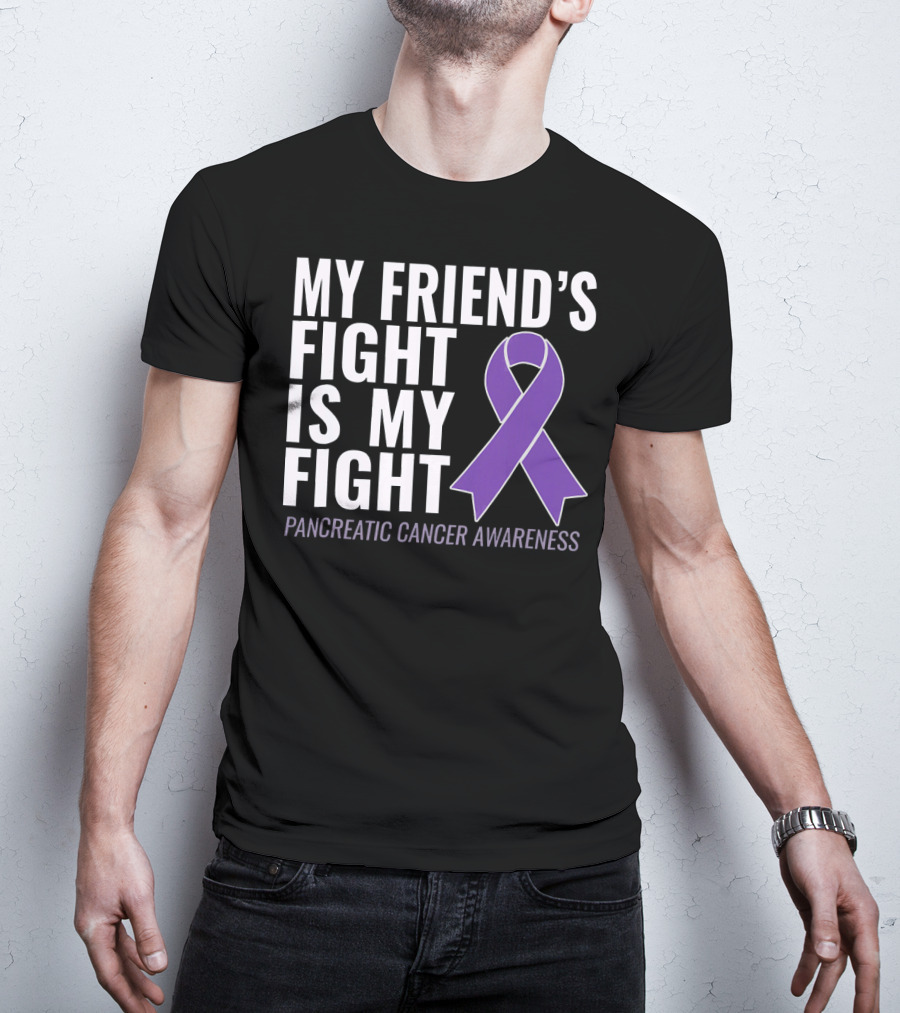 My Friend's Fight Is My Fight Pancreatic Cancer Awareness T-Shirt