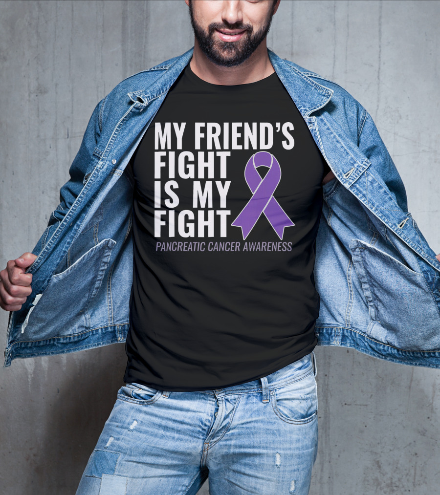 My Friend's Fight Is My Fight Pancreatic Cancer Awareness T-Shirt