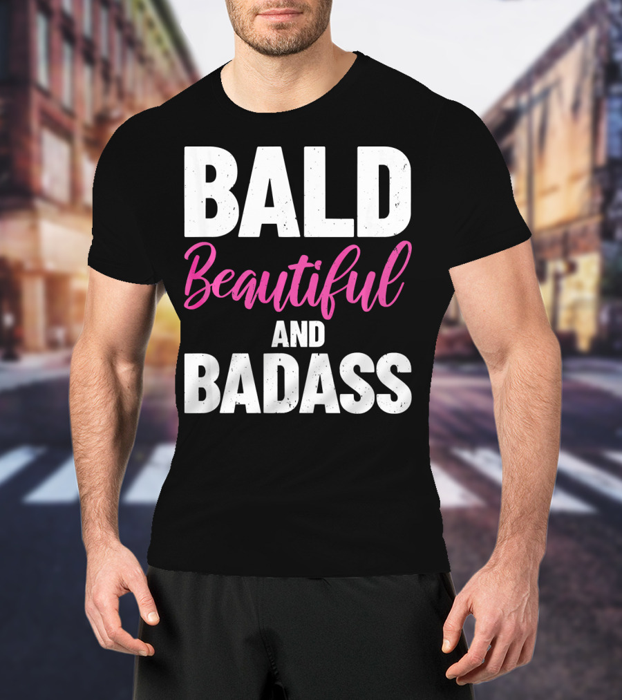 Bald Beautiful And Badass Inspirational Cancer Patient Surv T-Shirt
