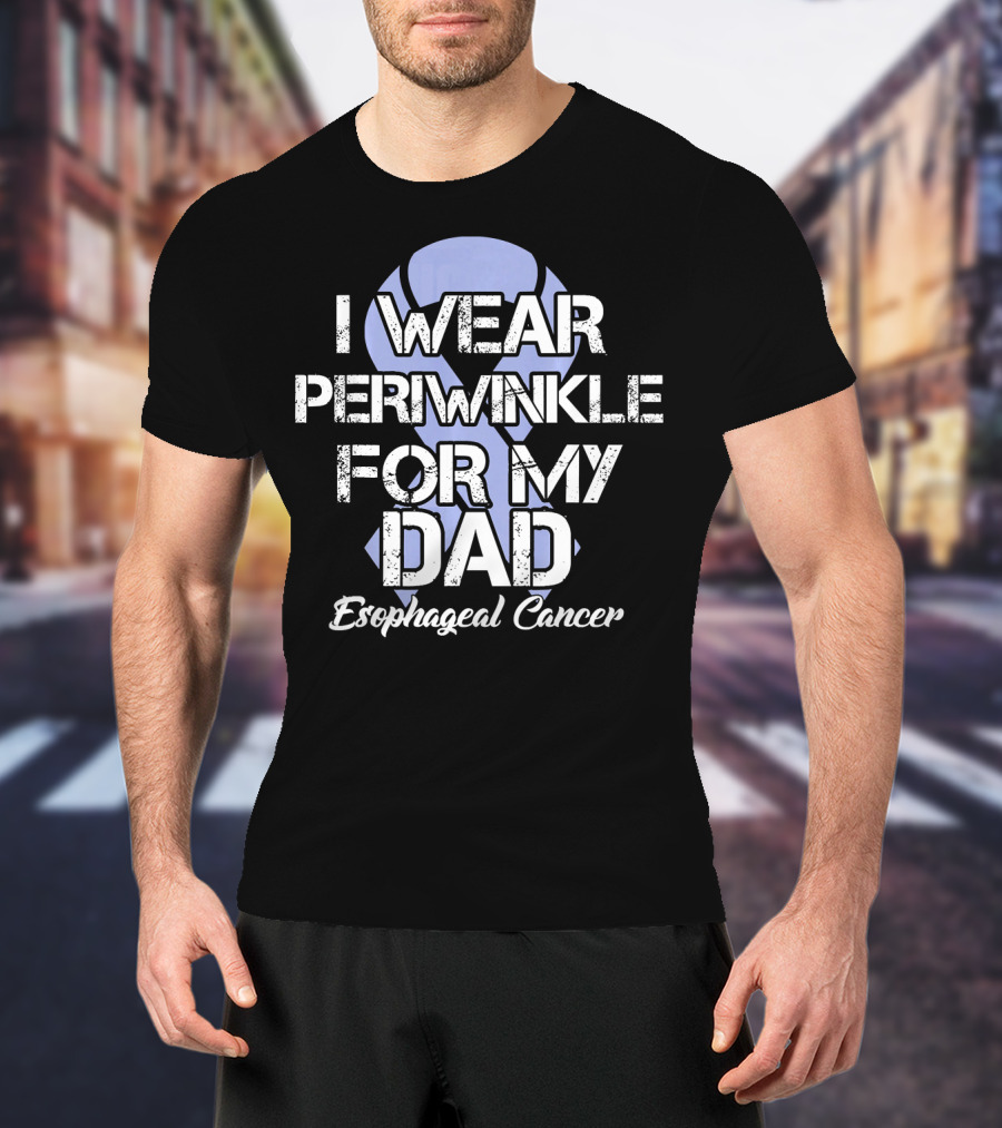 I Wear Periwinkle For My Dad Esophageal Cancer T-Shirt