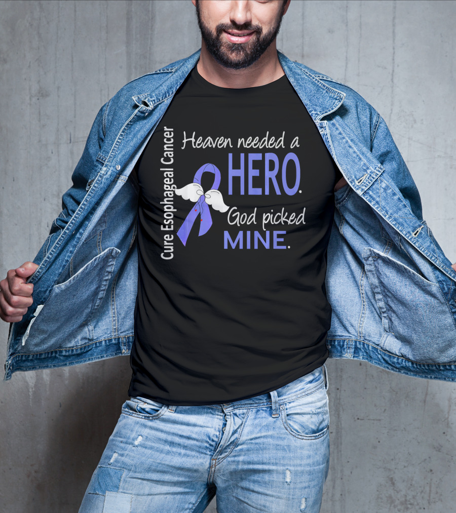 Cure Esophageal Cancer Heaven Needed A Hero God Picked Mine T-Shirt