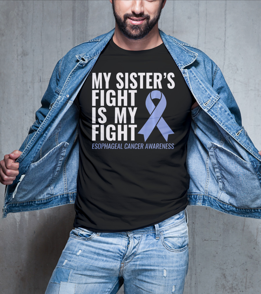 My Sister's Fight Is My Fight Esophageal Cancer Awareness T-Shirt