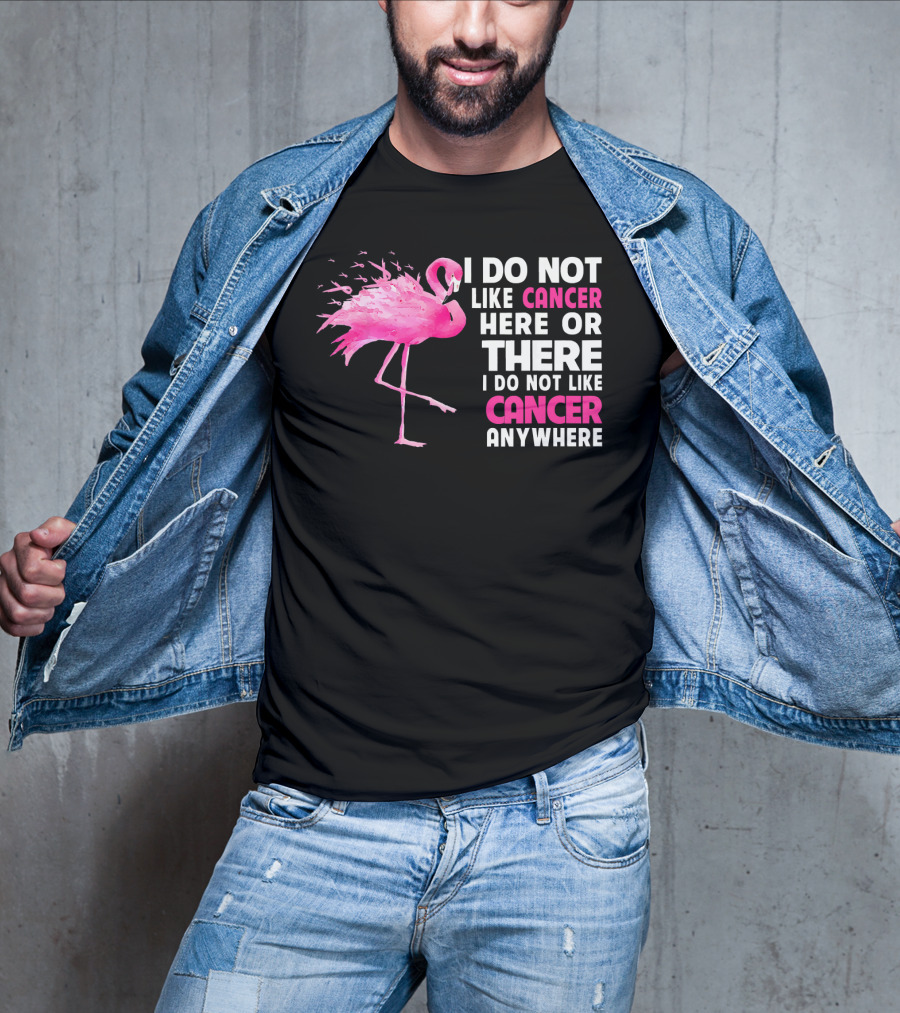 I Do Not Like Cancer Anywhere Pink Flamingo Breast Cancer Awareness T-Shirt