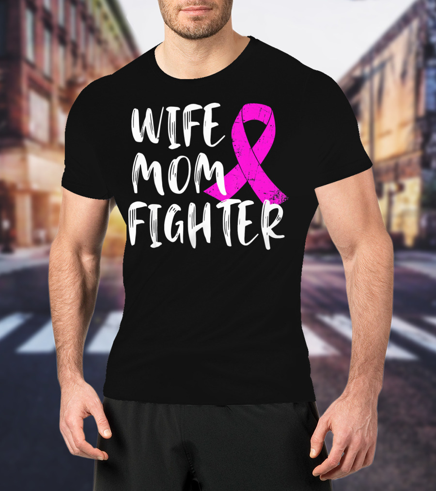 Wife Mom Fighter Pink Ribbon Breast Cancer Awareness T-Shirt