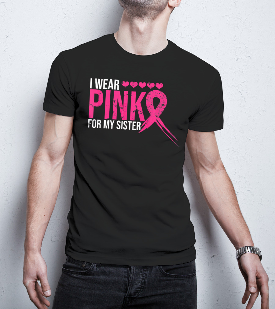 I Wear Pink For My Sister Breast Cancer Awareness Hearts T-Shirt