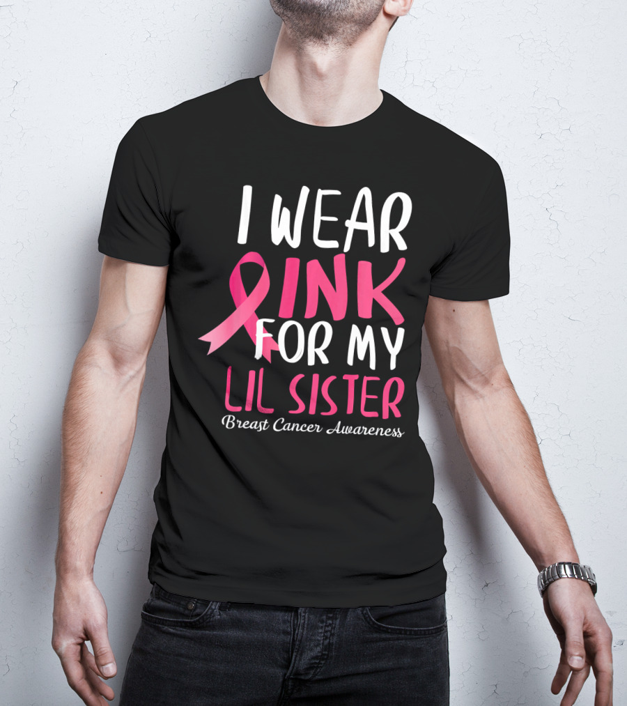 I Wear Pink For My Lil Sister Breast Cancer Awareness T-Shirt