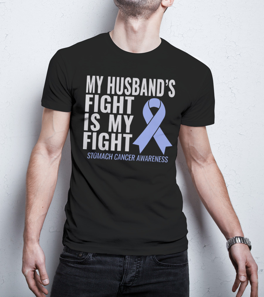 My Husband's Fight Is My Fight Stomach Cancer Awareness T-Shirt
