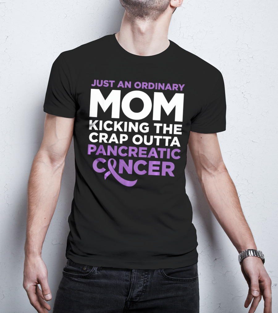 Just An Ordinary Mom Kicking The Crap Outta Pancreatic Cancer T-Shirt