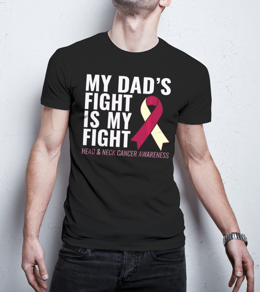My Dad's Fight Is My Fight Head And Neck Cancer Awareness T-Shirt