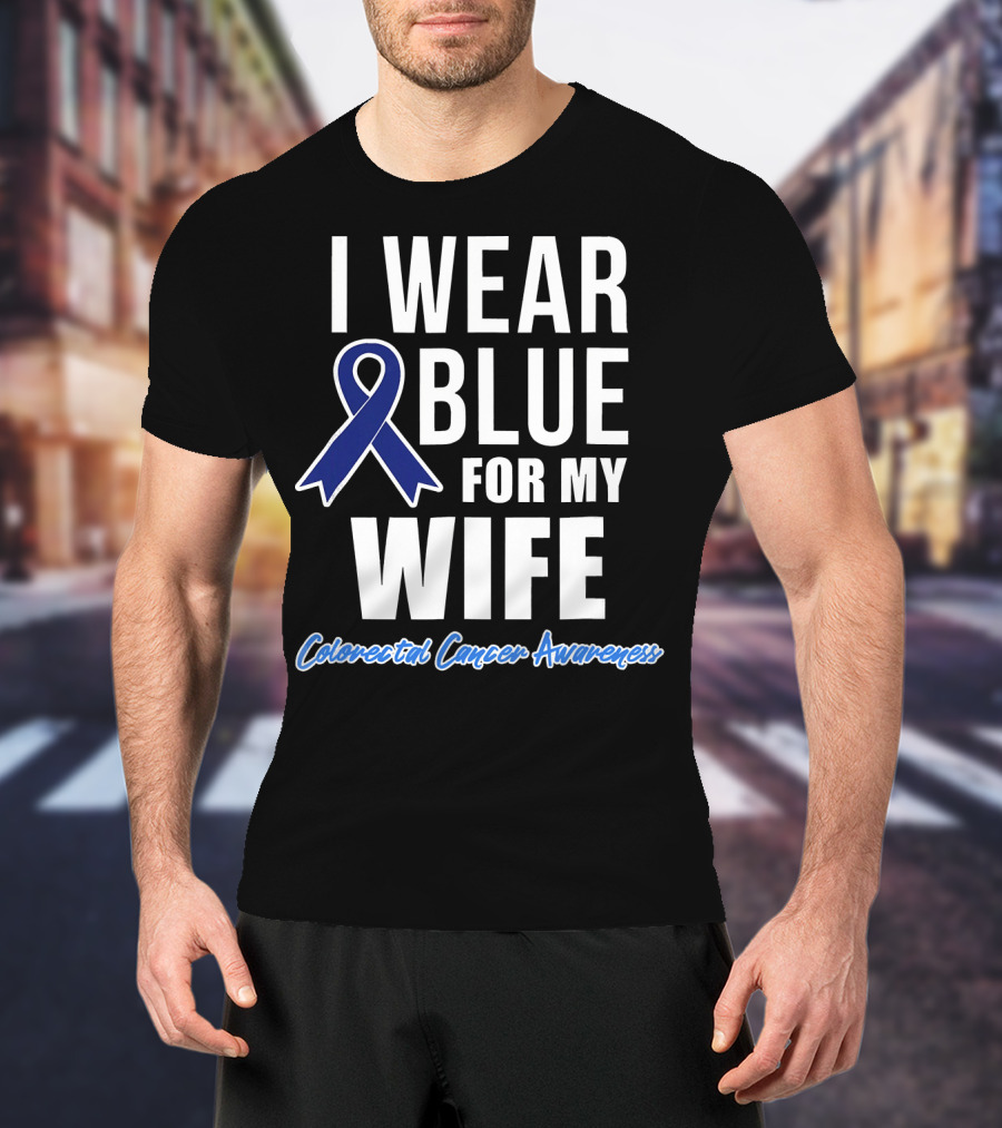 I Wear Blue For My Wife Colorectal Cancer Awareness T-Shirt