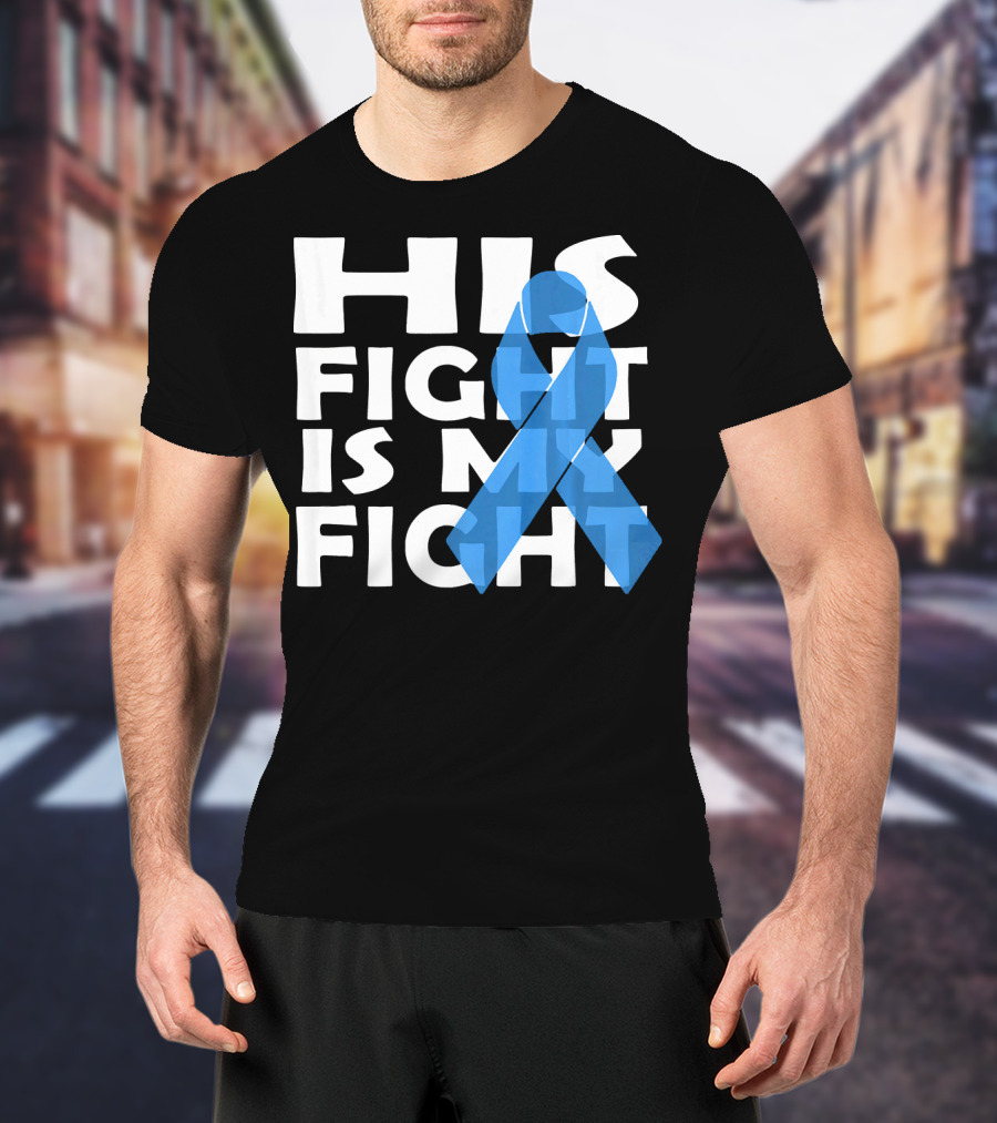 His Fight Is My Fight Colon Cancer Awareness T-Shirt